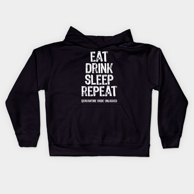 Eat Drink Sleep Repeat Quarantine Mode Unlocked Kids Hoodie by Scar